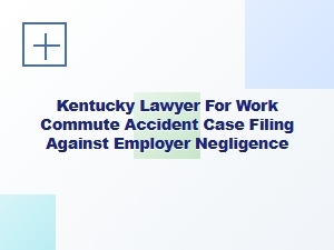 Kentucky Lawyer for Work Commute Accident Claims