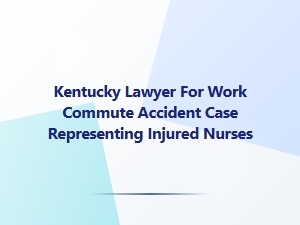 Kentucky Lawyer for Nurses in Work Commute Accidents